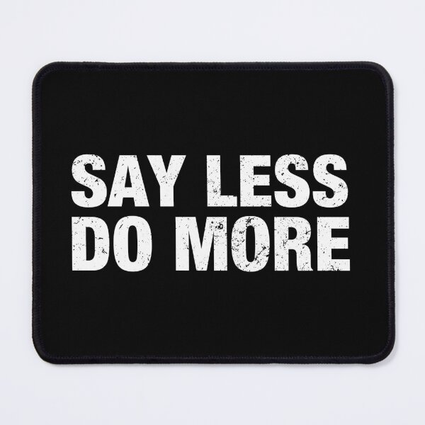 Item preview, Say Less Do More designed and sold by viunziameriza.