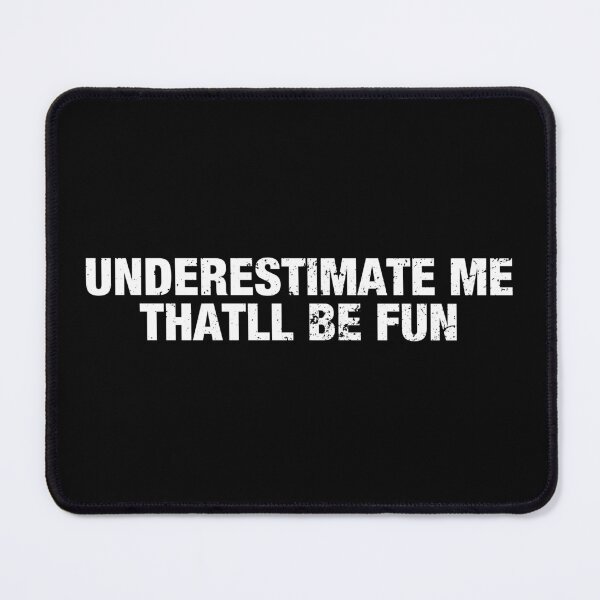 Item preview, Underestimate Me Thatll Be Fun designed and sold by viunziameriza.
