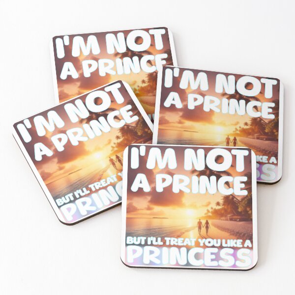 Item preview, I'm not a Prince, but I'll Treat you like a Princess (works on light and dark) designed and sold by DaddiestAnalyst.