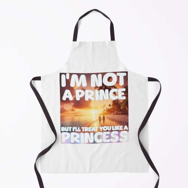 Item preview, I'm not a Prince, but I'll Treat you like a Princess (works on light and dark) designed and sold by DaddiestAnalyst.