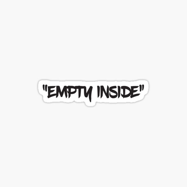 EMPTY INSIDE Sticker