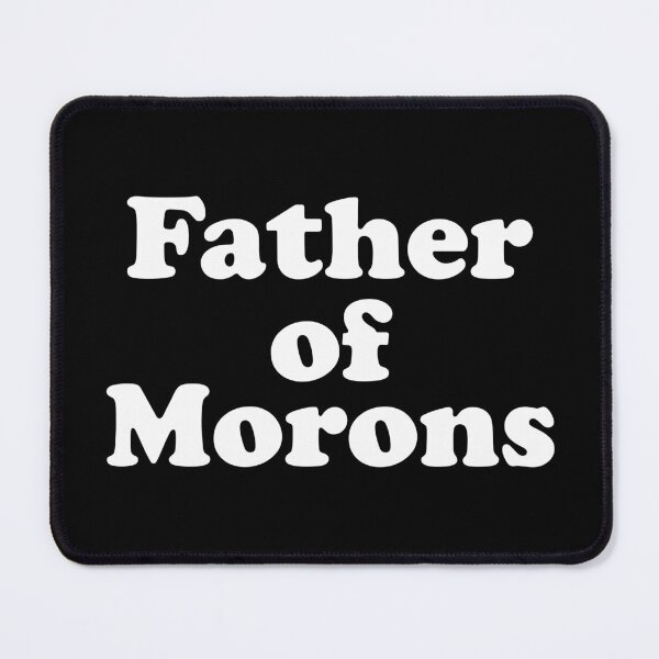 Item preview, Father of Morons designed and sold by crenaviolena.
