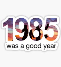 1985 WAS A GOOD YEAR Sticker