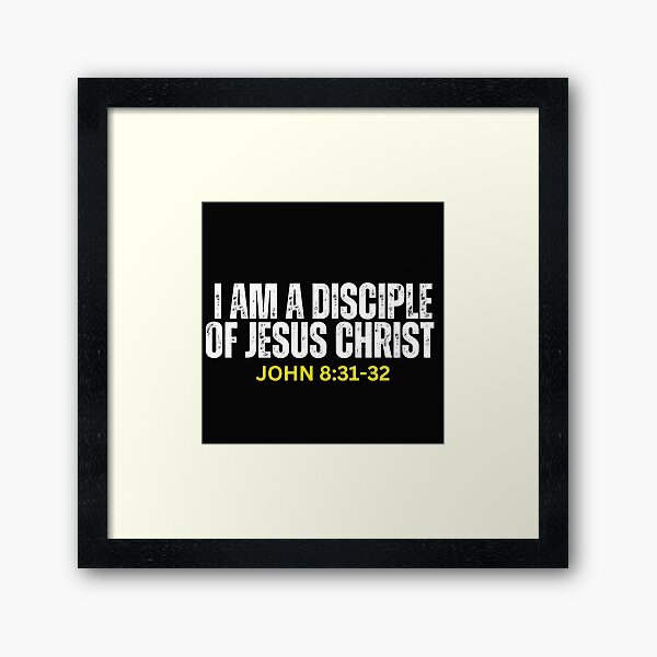 John 8:31-32 | I am a disciple of Jesus Christ Framed Art Print