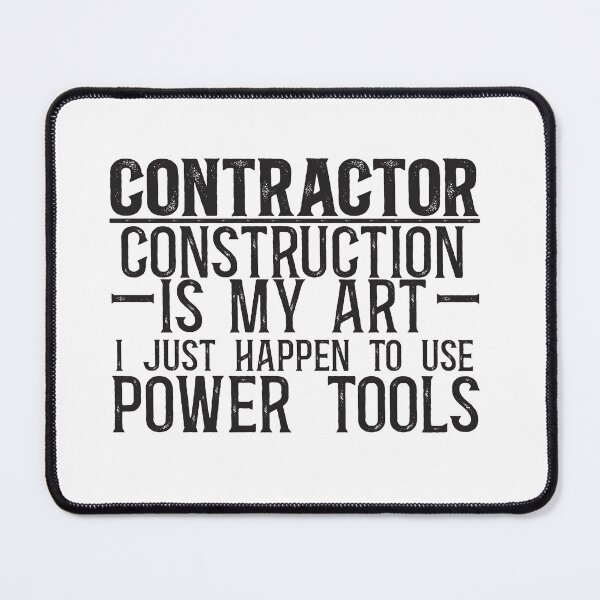 Item preview, Contractor: Construction is my art, I just happen to use power tools designed and sold by TeesYouWant.