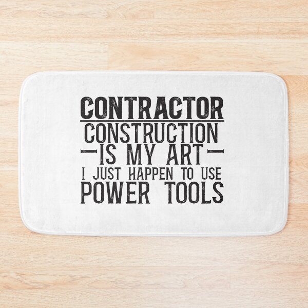 Item preview, Contractor: Construction is my art, I just happen to use power tools designed and sold by TeesYouWant.
