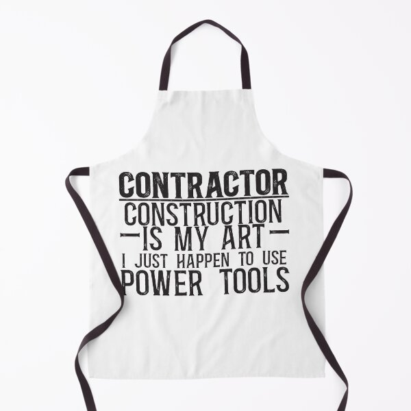 Item preview, Contractor: Construction is my art, I just happen to use power tools designed and sold by TeesYouWant.