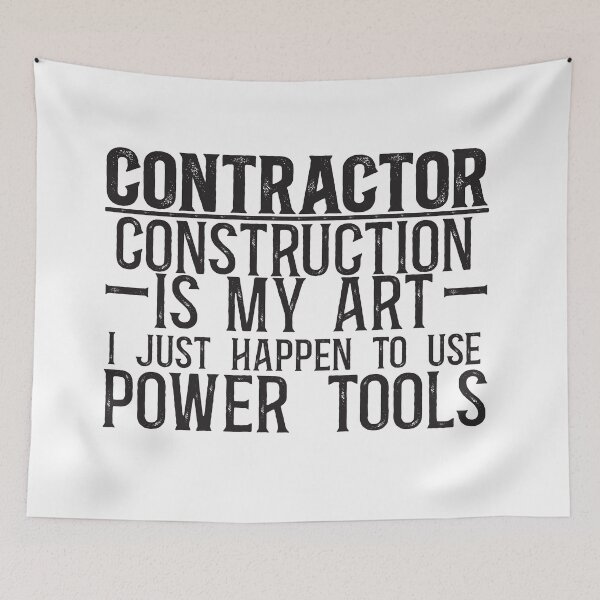 Item preview, Contractor: Construction is my art, I just happen to use power tools designed and sold by TeesYouWant.