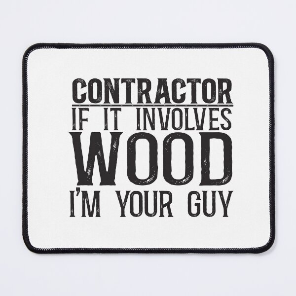Item preview, Contractor: If it involves wood, I'm your guy designed and sold by TeesYouWant.
