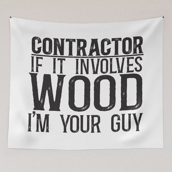 Item preview, Contractor: If it involves wood, I'm your guy designed and sold by TeesYouWant.
