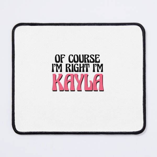 Item preview, Of Course I'm Right I'm Kayla designed and sold by Watsonarts.