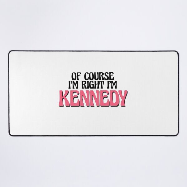 Item preview, Of Course I'm Right I'm Kennedy designed and sold by Watsonarts.