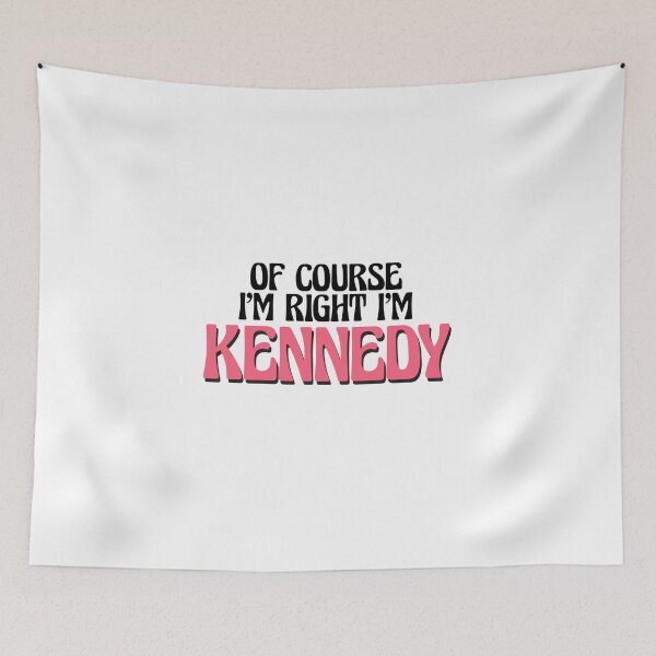Item preview, Of Course I'm Right I'm Kennedy designed and sold by Watsonarts.