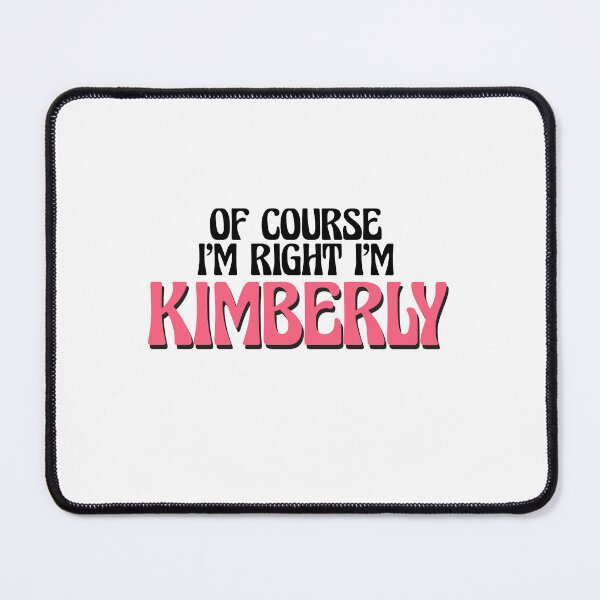 Item preview, Of Course I'm Right I'm Kimberly designed and sold by Watsonarts.
