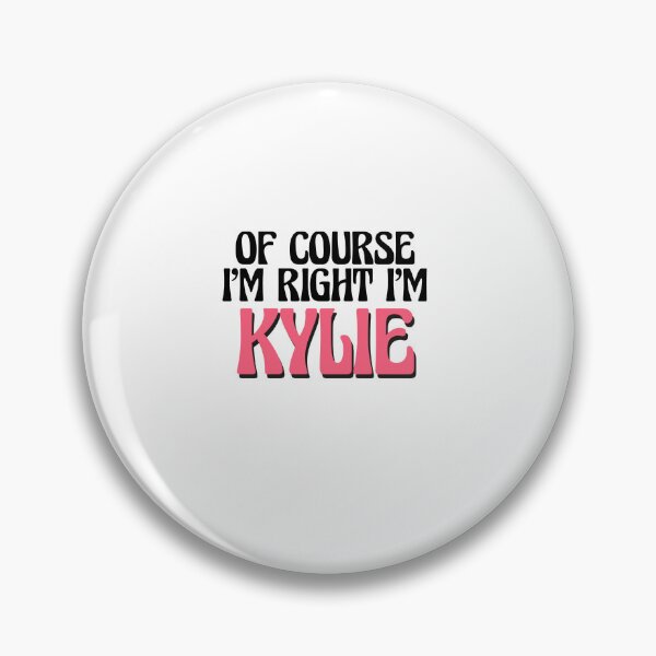 Item preview, Of Course I'm Right I'm Kylie designed and sold by Watsonarts.