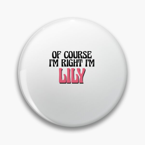 Item preview, Of Course I'm Right I'm Lily designed and sold by Watsonarts.