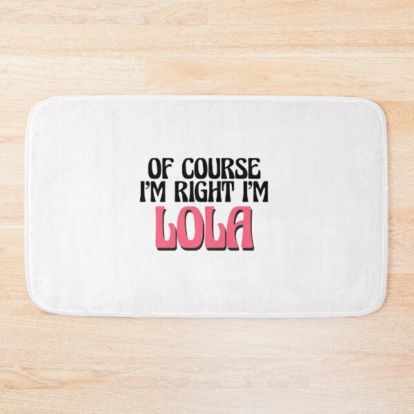 Item preview, Of Course I'm Right I'm Lola designed and sold by Watsonarts.