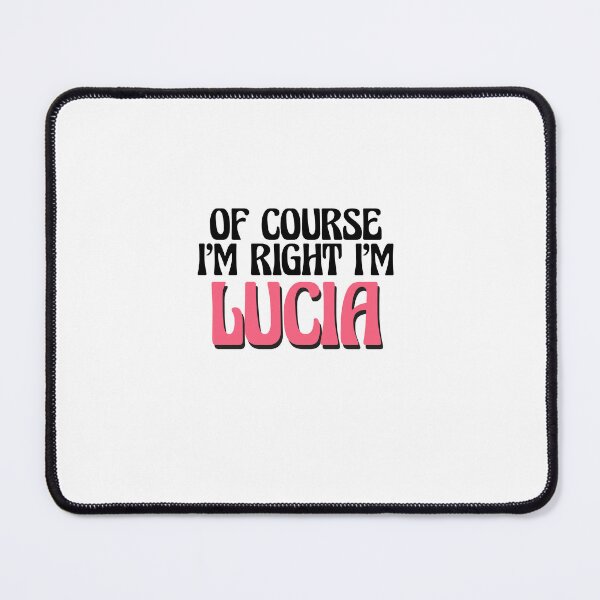 Item preview, Of Course I'm Right I'm Lucia designed and sold by Watsonarts.