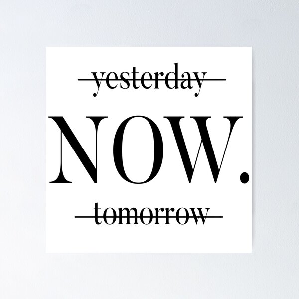 Item preview, NOW, not yesterday, not tomorrow designed and sold by CatByDesign.