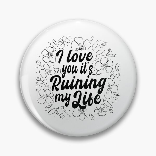 Item preview, I Love You Its Ruining My Life, Relationship  designed and sold by Teetreasure2.