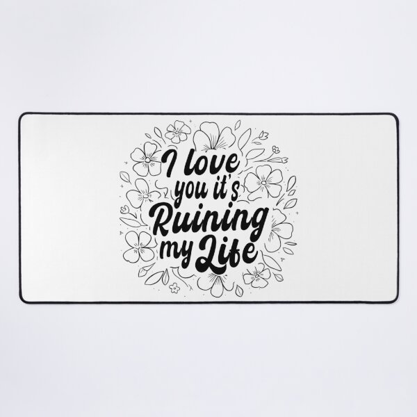 Item preview, I Love You Its Ruining My Life, Relationship designed and sold by Teetreasure2.