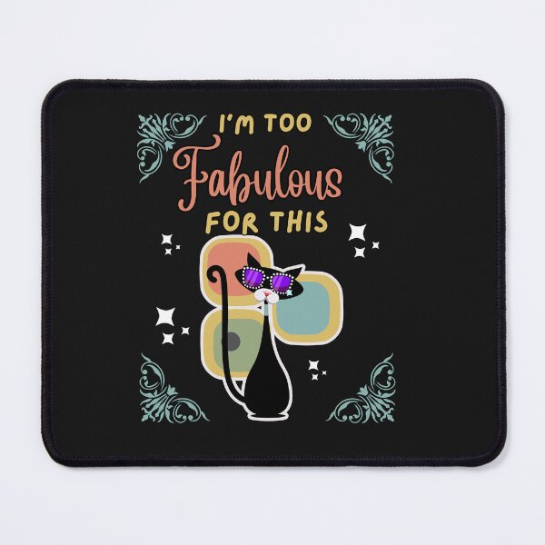 Item preview, Funny Cat I'm Too Fabulous For This designed and sold by AlienOccupation.