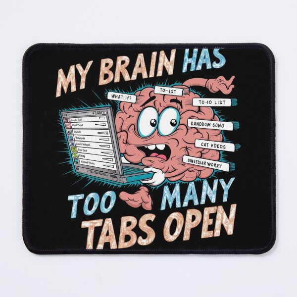 Item preview, Brain Overload: My Brain Has Too Many Tabs Open designed and sold by AmziLife.
