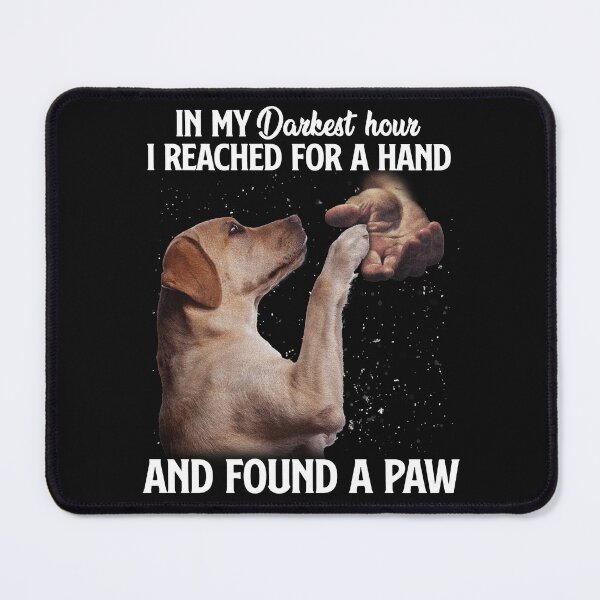 Item preview, When i need a hand, i found your paw. Dog Lovers designed and sold by godleo.