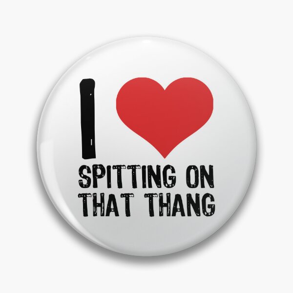 Item preview, I Love Spitting On That Thang designed and sold by The "I Love Everything" Shop.