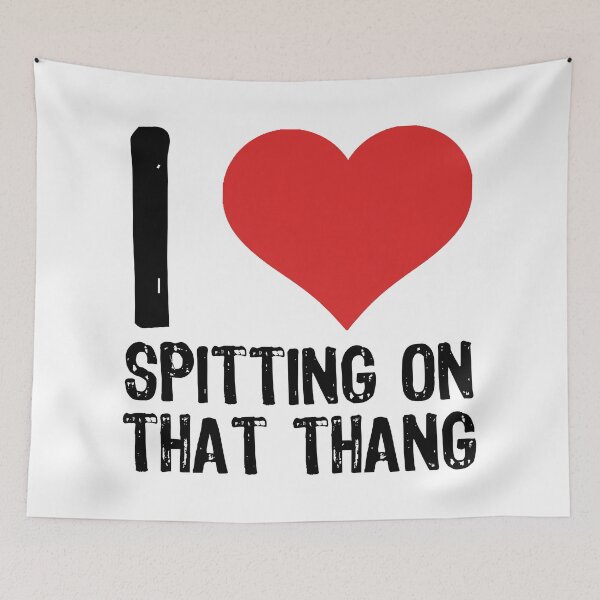 Item preview, I Love Spitting On That Thang designed and sold by The "I Love Everything" Shop.