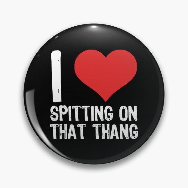 Item preview, I Love Spitting On That Thang designed and sold by The "I Love Everything" Shop.