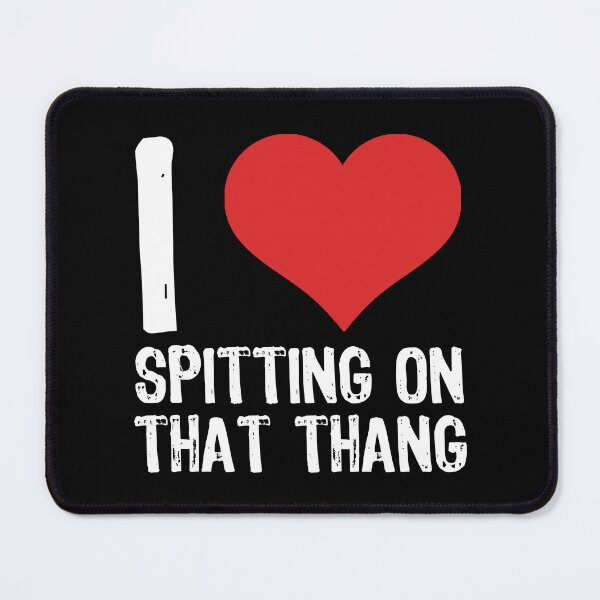 Item preview, I Love Spitting On That Thang designed and sold by The "I Love Everything" Shop.