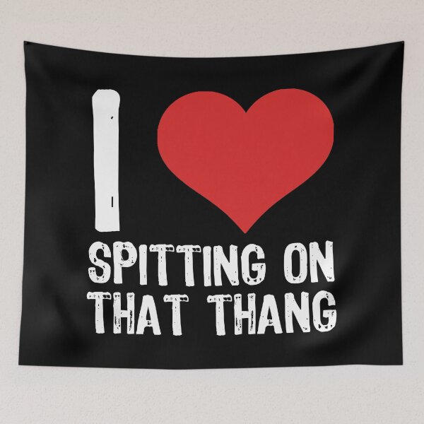 Item preview, I Love Spitting On That Thang designed and sold by The "I Love Everything" Shop.