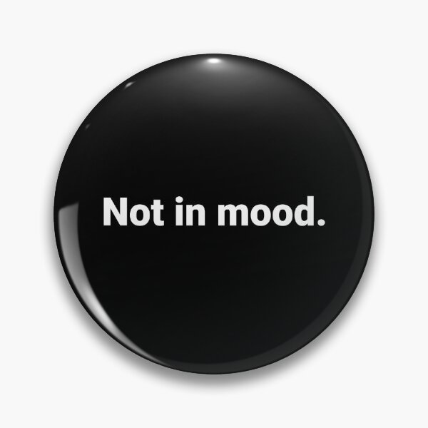 Item preview, Not in mood. designed and sold by Text-based T-Shirts and Gifts.