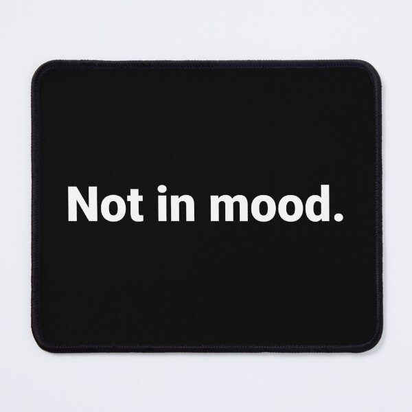 Item preview, Not in mood. designed and sold by Text-based T-Shirts and Gifts.