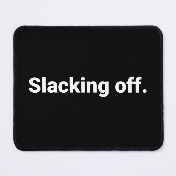 Item preview, Slacking off. designed and sold by Text-based T-Shirts and Gifts.