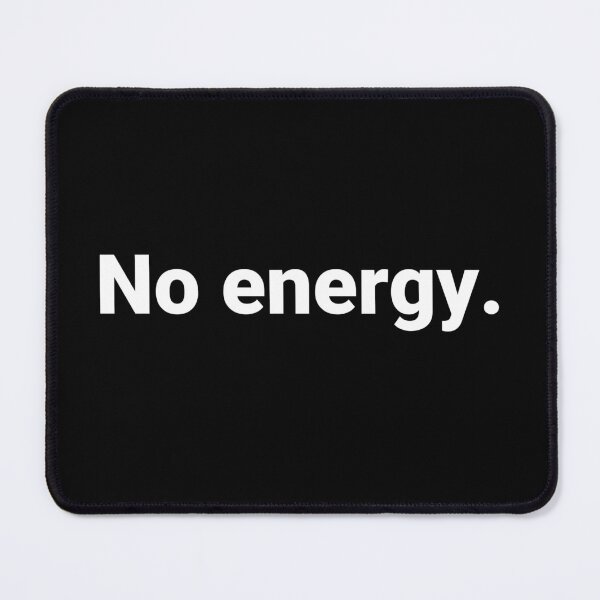 Item preview, No energy. designed and sold by Text-based T-Shirts and Gifts.