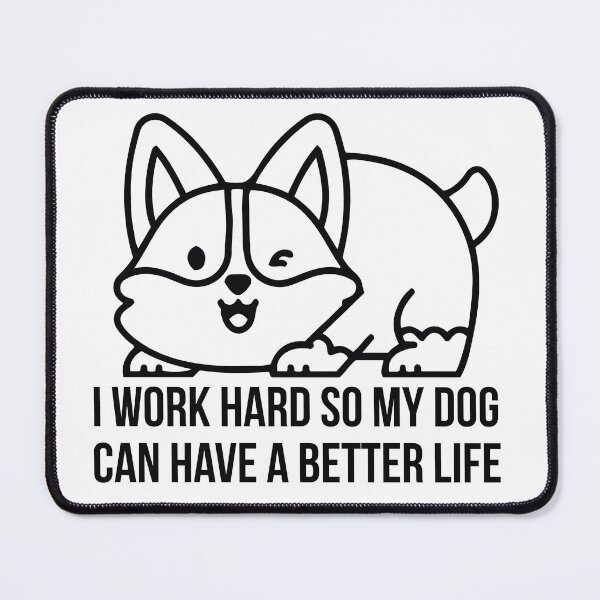 Item preview, I Work Hard So My Dog  Can Have a Better Life designed and sold by DesignGoodStore.