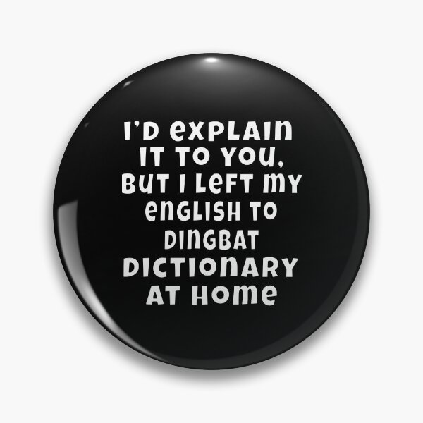 Item preview, Funny Sarcastic Humor I’d explain it to you, but I left my English to Dingbat dictionary at Home designed and sold by fantasticdesign.
