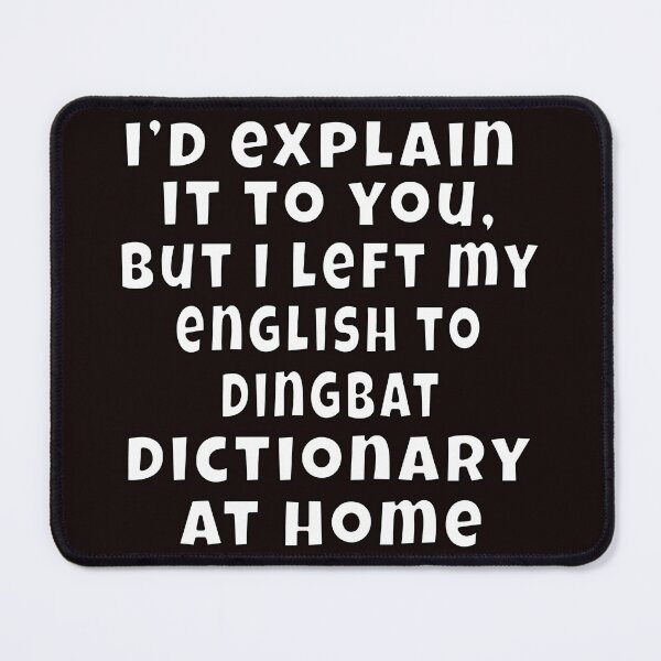 Item preview, Funny Sarcastic Humor I’d explain it to you, but I left my English to Dingbat dictionary at Home designed and sold by fantasticdesign.