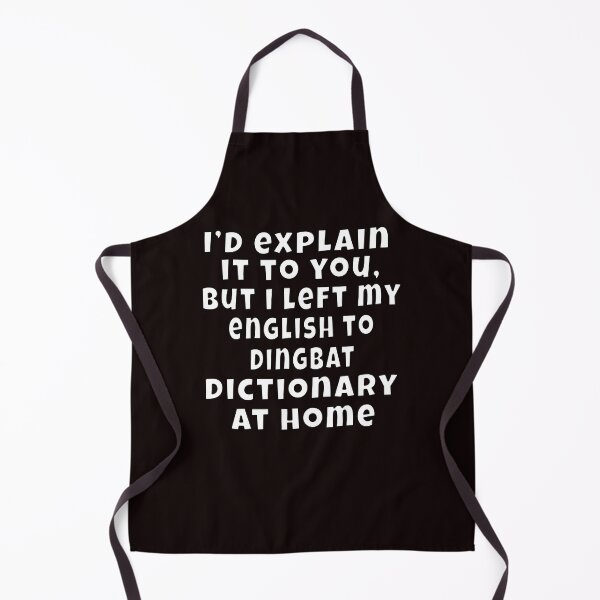 Item preview, Funny Sarcastic Humor I’d explain it to you, but I left my English to Dingbat dictionary at Home designed and sold by fantasticdesign.