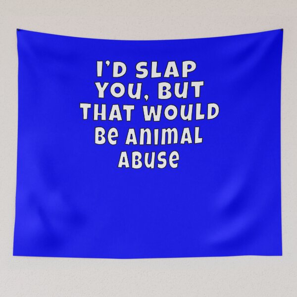 Item preview, Funny Sarcastic Humor I’d slap you, but that would be animal abuse. designed and sold by fantasticdesign.