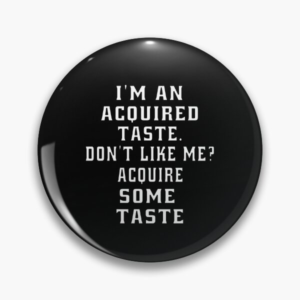 Item preview, Funny Sarcastic Humor I’m An Acquired Taste. Don’t Like Me? designed and sold by fantasticdesign.