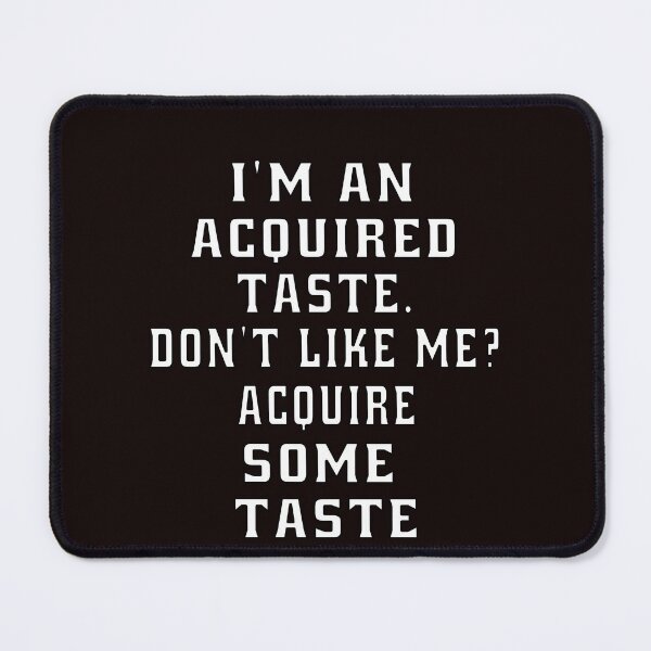 Item preview, Funny Sarcastic Humor I’m An Acquired Taste. Don’t Like Me? designed and sold by fantasticdesign.
