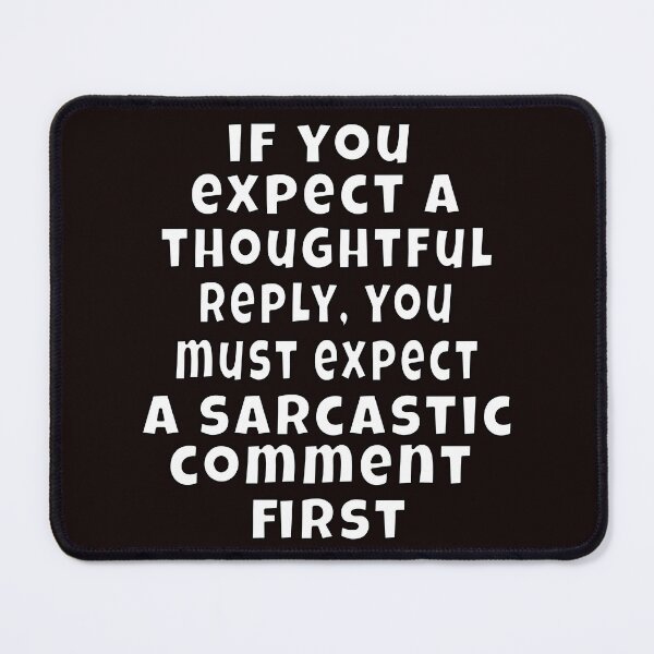 Item preview, Funny Sarcastic Humor If You Expect A Thoughtful Reply designed and sold by fantasticdesign.