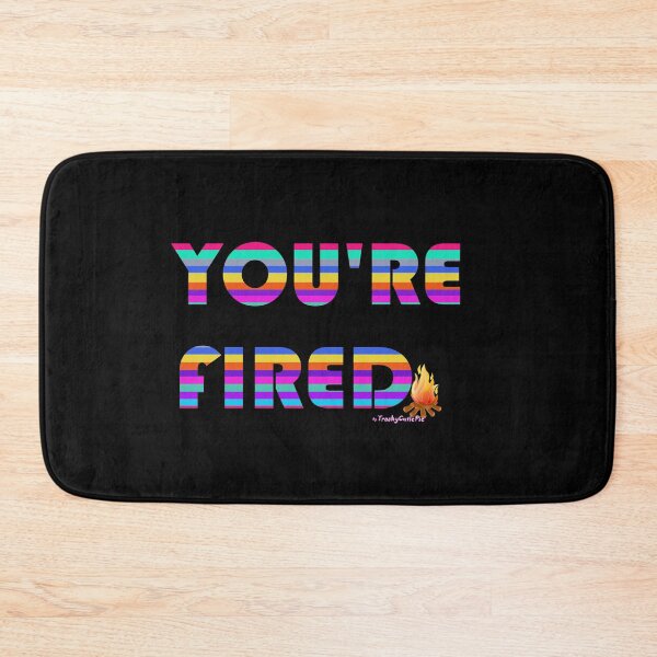 Item preview, You're Fired designed and sold by TrashyCutiePie.