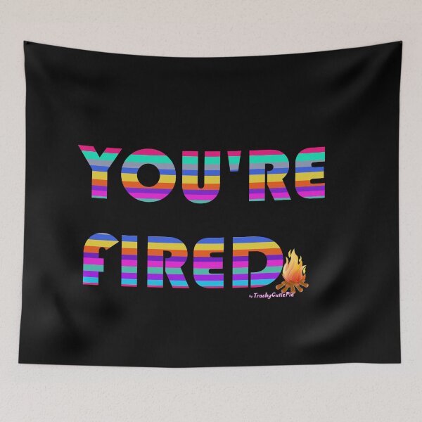 Item preview, You're Fired designed and sold by TrashyCutiePie.