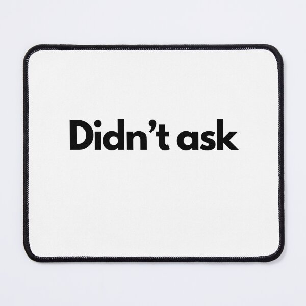 Item preview, Didn't ask designed and sold by apuha2k.