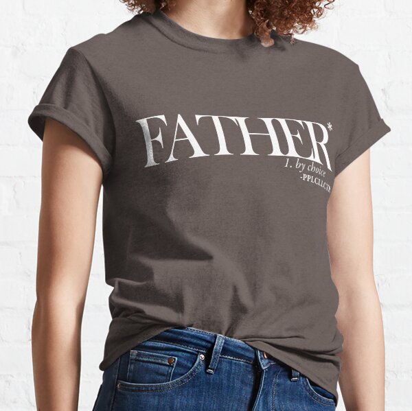 Father by Choice Classic T-Shirt