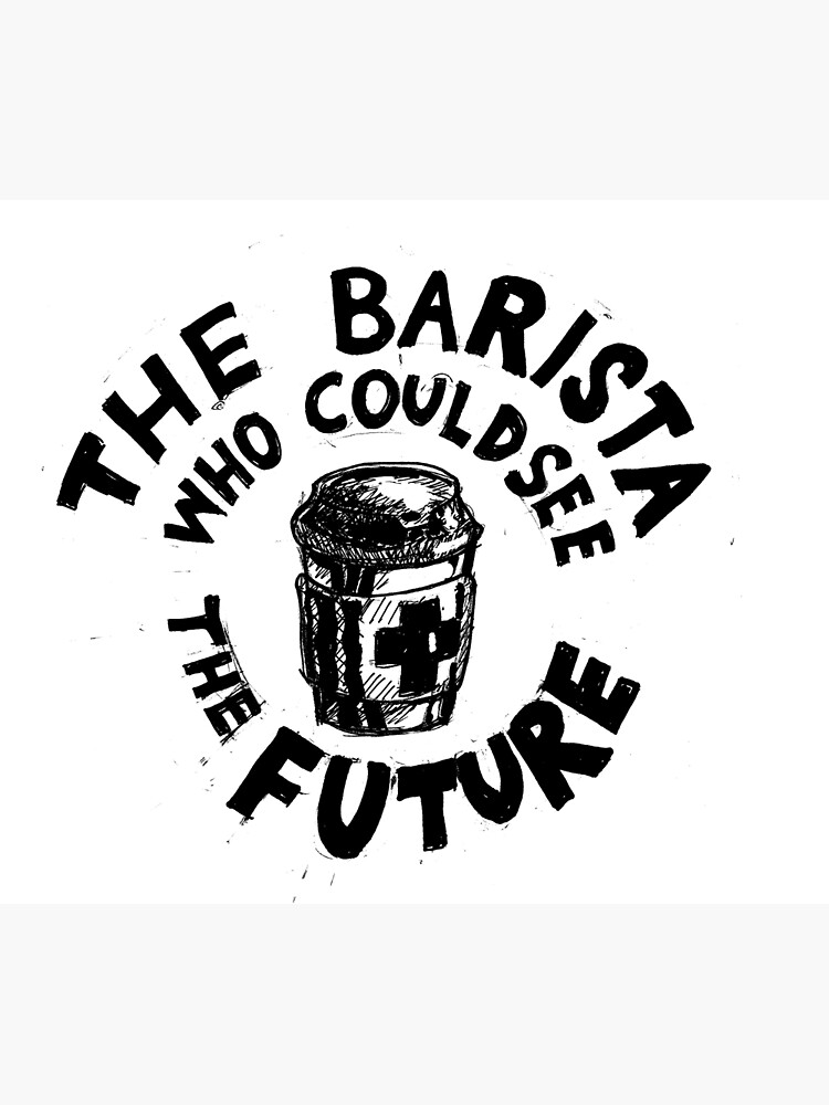 Barista Who Could See the Future (b) by EvictedArt
